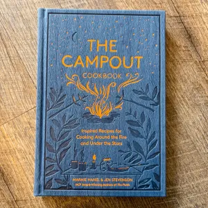 The Campout Cookbook: Inspired Recipes for Cooking Around the Fire and Under the Stars